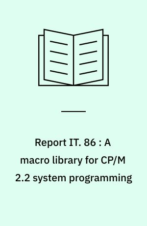 Report IT. 86 : A macro library for CP/M 2.2 system programming