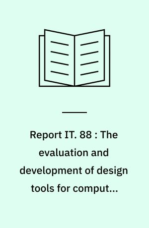 Report IT. 88 : The evaluation and development of design tools for computer aided construction of integrated circuits