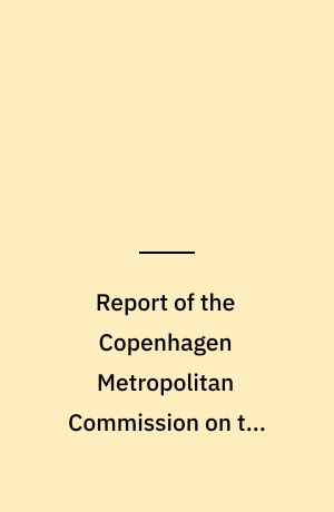 Report of the Copenhagen Metropolitan Commission on the future structure of the Copenhagen metropolitan area