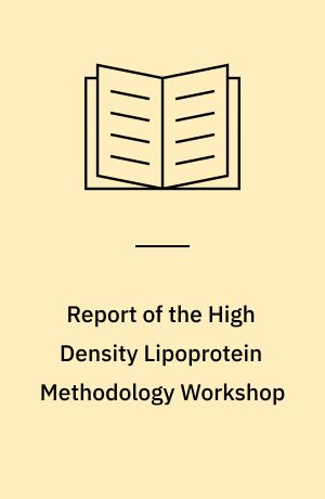Report of the High Density Lipoprotein Methodology Workshop : San Francisco, California, March 12, 13, and 14, 1979