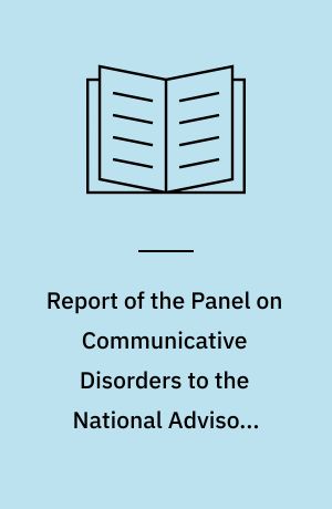 Report of the Panel on Communicative Disorders to the National Advisory Neurological and Communicative Disorders and Stroke Council