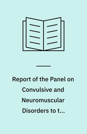 Report of the Panel on Convulsive and Neuromuscular Disorders to the National Advisory Neurological and Communicative Disorders and Stroke Council