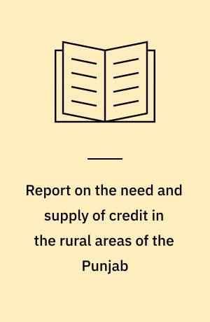 Report on the need and supply of credit in the rural areas of the Punjab