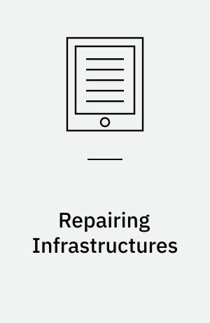 Repairing Infrastructures : The Maintenance of Materiality and Power