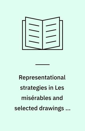 Representational strategies in Les misérables and selected drawings by Victor Hugo : an intermedial comparison
