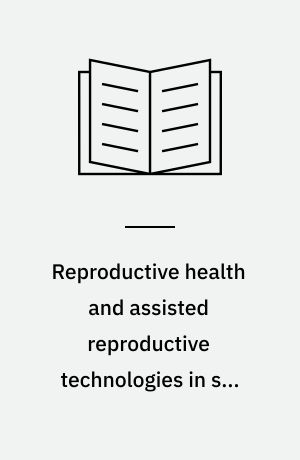 Reproductive health and assisted reproductive technologies in sub-Saharan Africa : issues and challenges