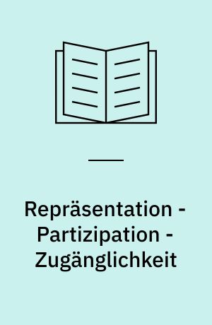 Repräsentation - Partizipation - Zugänglichkeit : Theorie und Praxis gesellschaftlicher Einbindung in Museen und Ausstellungen