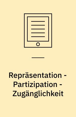 Repräsentation - Partizipation - Zugänglichkeit : Theorie und Praxis gesellschaftlicher Einbindung in Museen und Ausstellungen