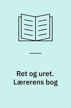 Ret og uret : et samfundsproblem : grundbog. Lærerens bog