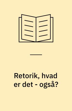 Retorik, hvad er det - også?