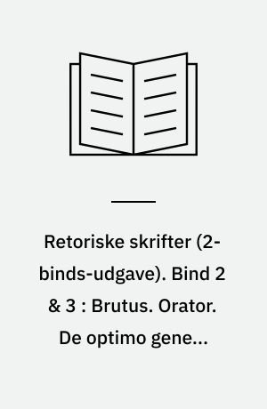 Retoriske skrifter. Bind 2 & 3 : Brutus. Orator , og. De optimo genere oratorum