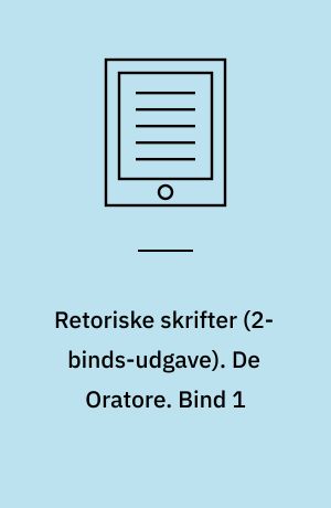 Retoriske skrifter. De Oratore. Bind 1
