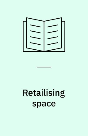 Retailising space : architecture, retail and the territorialisation of public space