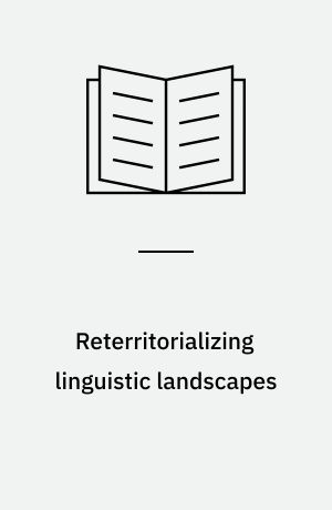 Reterritorializing linguistic landscapes : questioning boundaries and opening spaces