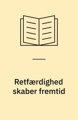 Retfærdighed skaber fremtid : fredspolitik og skabelsesetik i en truet verden