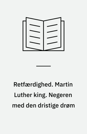 Retfærdighed. Martin Luther king. Negeren med den dristige drøm
