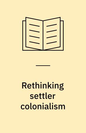 Rethinking settler colonialism : history and memory in Australia, Canada, Aotearoa New Zealand and South Africa