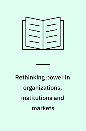 Rethinking power in organizations, institutions and markets