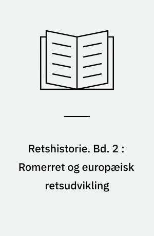 Retshistorie. Bd. 2 : Romerret og europæisk retsudvikling