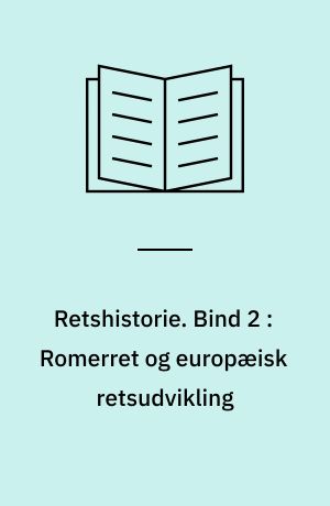 Retshistorie. Bind 2 : Romerret og europæisk retsudvikling