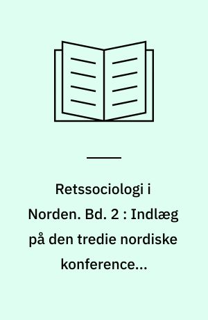 Retssociologi i Norden. Bd. 2 : Indlæg på den tredie nordiske konference i retssociologi 1969