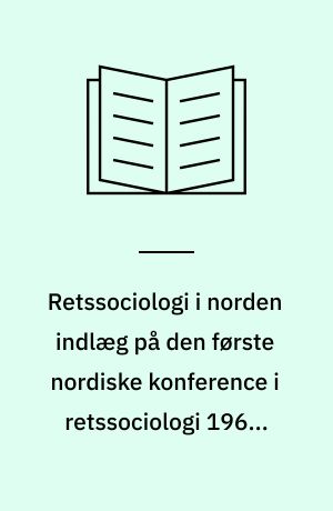 Retssociologi i norden indlæg på den første nordiske konference i retssociologi 1967. red. af. b.