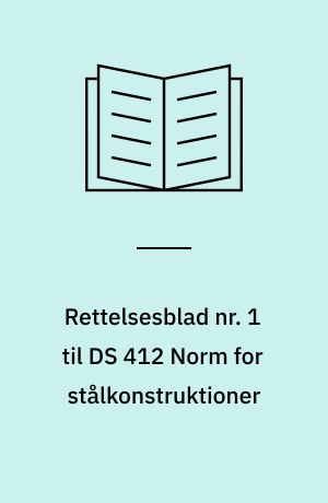 Rettelsesblad nr. 1 til DS 412 Norm for stålkonstruktioner