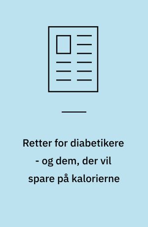 Retter for diabetikere - og dem, der vil spare på kalorierne