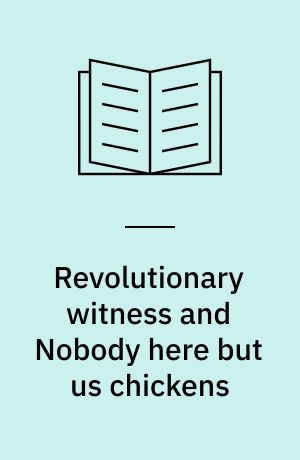 Revolutionary witness and Nobody here but us chickens