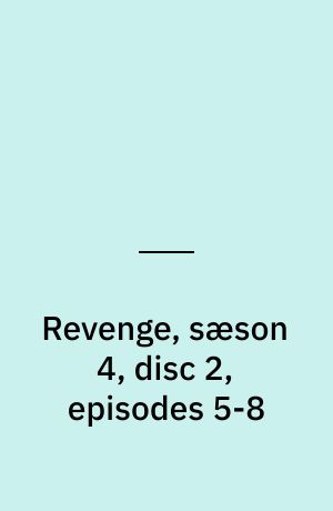 Revenge, sæson 4, disc 2, episodes 5-8