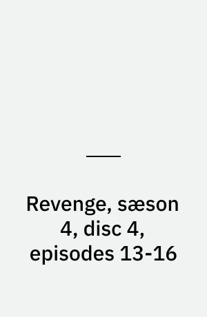 Revenge, sæson 4, disc 4, episodes 13-16