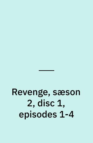Revenge, sæson 2, disc 1, episodes 1-4
