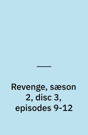 Revenge, sæson 2, disc 3, episodes 9-12