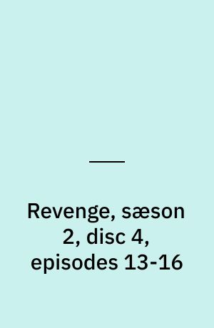 Revenge, sæson 2, disc 4, episodes 13-16