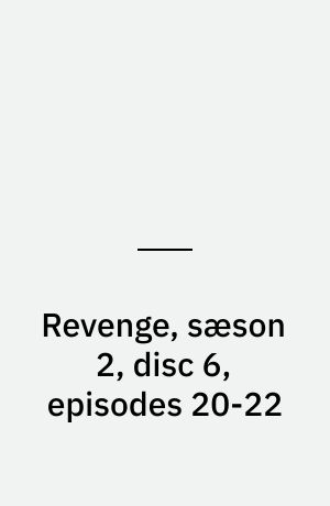 Revenge, sæson 2, disc 6, episodes 20-22