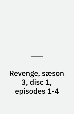 Revenge, sæson 3, disc 1, episodes 1-4