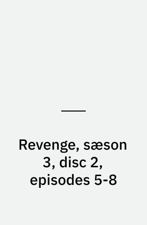 Revenge, sæson 3, disc 2, episodes 5-8