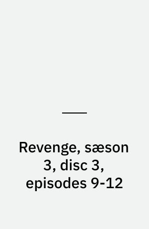 Revenge, sæson 3, disc 3, episodes 9-12