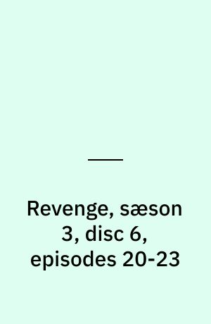 Revenge, sæson 3, disc 6, episodes 20-23