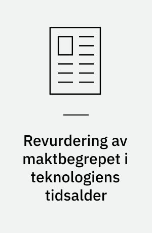 Revurdering av maktbegrepet i teknologiens tidsalder : makttransformasjoner i teknologiske styringssystemer