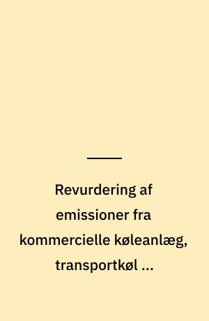 Revurdering af emissioner fra kommercielle køleanlæg, transportkøl og mobile A/C