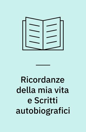 Ricordanze della mia vita e Scritti autobiografici