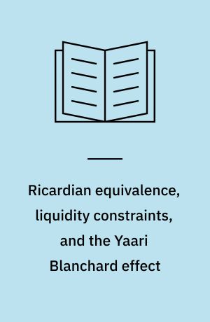 Ricardian equivalence, liquidity constraints, and the Yaari Blanchard effect : tests for developing countries