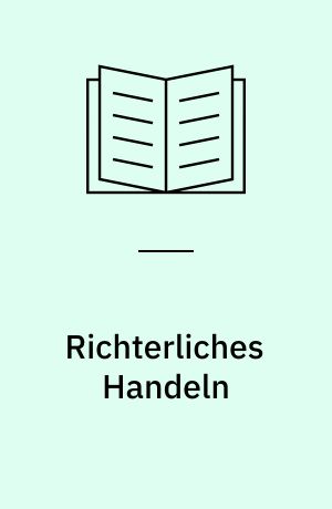 Richterliches Handeln : Zur Kritik der juristischen Dogmatik