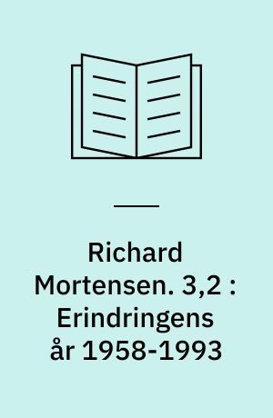 Richard Mortensen. 3,2 : Erindringens år 1958-1993 : ting og tegn : billeddel