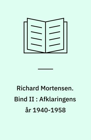 Richard Mortensen. Bind II : Afklaringens år 1940-1958 : besættelse og rekonstruktion