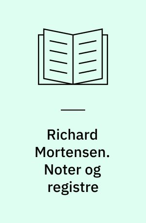 Richard Mortensen : afklaringens år 1940-1958 : besættelse og rekonstruktion. Noter og registre