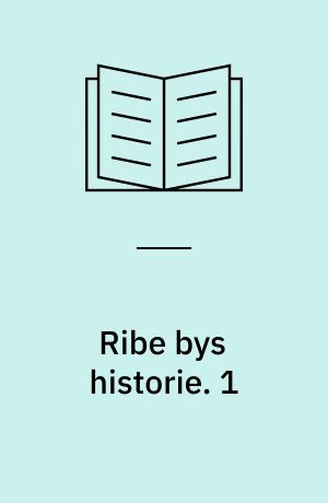 Ribe bys historie. 1 : 1660-1730. - 1929