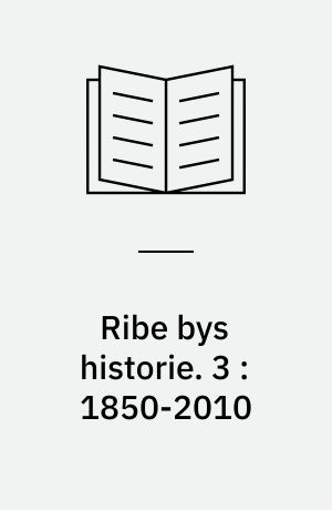 Ribe bys historie. 3 : 1850-2010