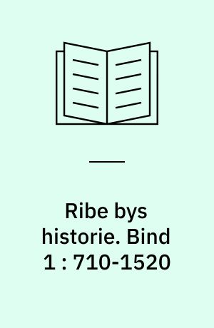 Ribe bys historie. Bind 1 : 710-1520